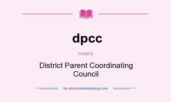 What does dpcc mean? It stands for District Parent Coordinating Council