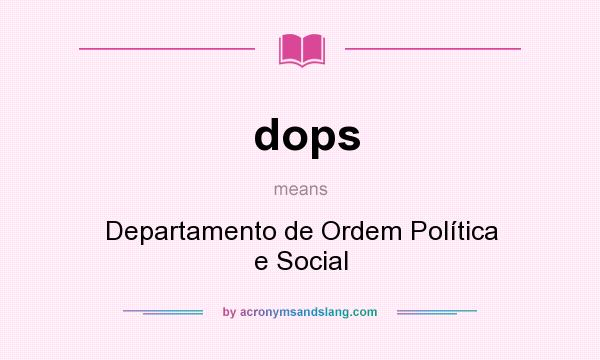 What does dops mean? It stands for Departamento de Ordem Política e Social