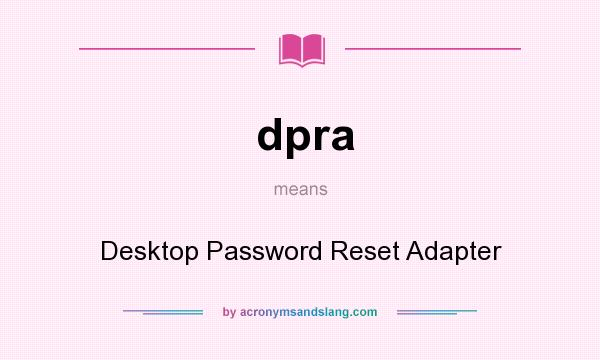 What does dpra mean? It stands for Desktop Password Reset Adapter