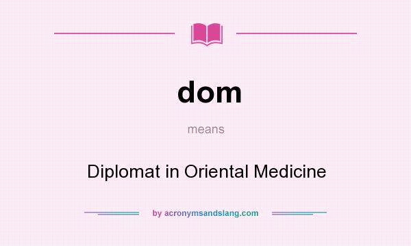 What does dom mean? It stands for Diplomat in Oriental Medicine