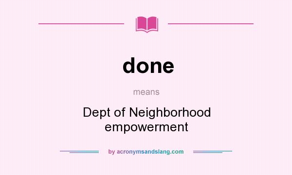 What does done mean? It stands for Dept of Neighborhood empowerment
