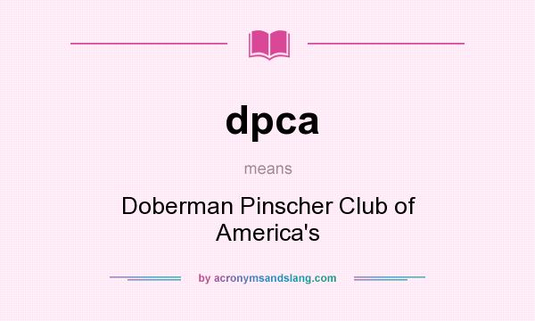 What does dpca mean? It stands for Doberman Pinscher Club of America`s
