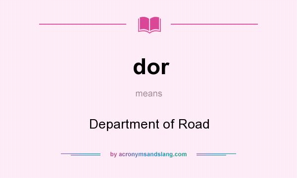 What does dor mean? It stands for Department of Road