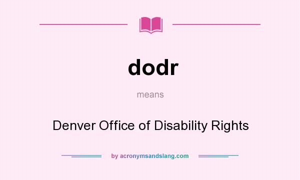 What does dodr mean? It stands for Denver Office of Disability Rights