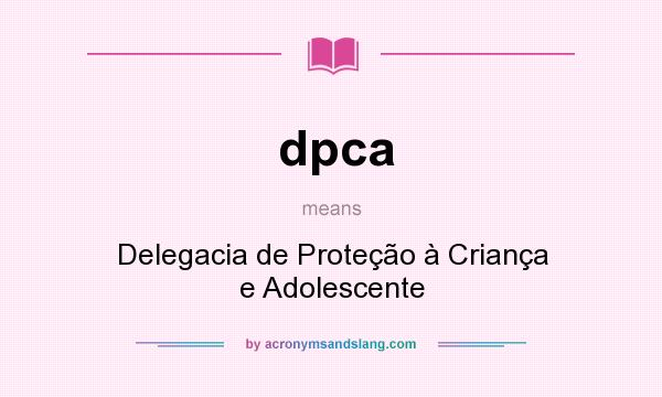 What does dpca mean? It stands for Delegacia de Proteção à Criança e Adolescente