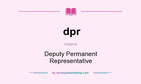 What does dpr mean? It stands for Deputy Permanent Representative