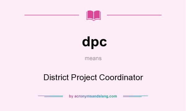 What does dpc mean? It stands for District Project Coordinator