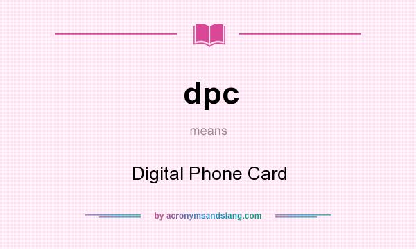 What does dpc mean? It stands for Digital Phone Card