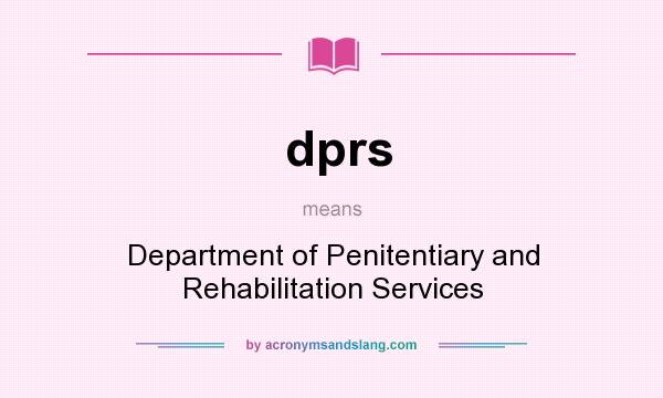What does dprs mean? It stands for Department of Penitentiary and Rehabilitation Services