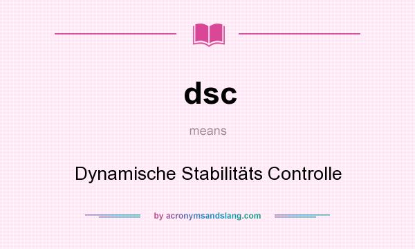 What does dsc mean? It stands for Dynamische Stabilitäts Controlle