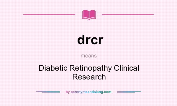 What does drcr mean? It stands for Diabetic Retinopathy Clinical Research