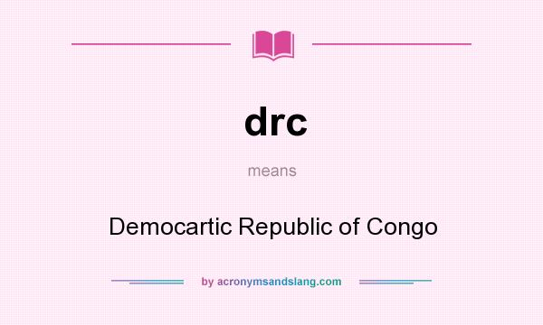 What does drc mean? It stands for Democartic Republic of Congo