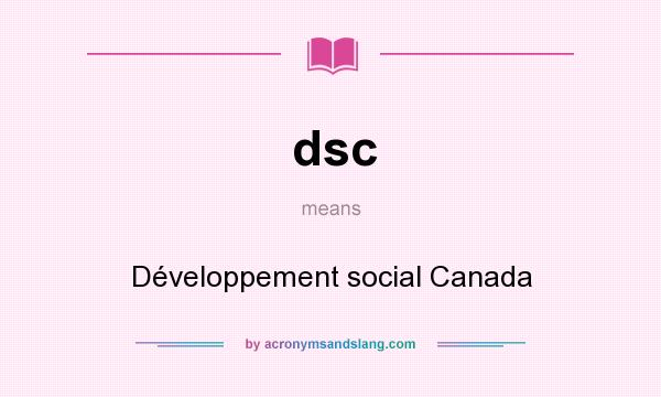 What does dsc mean? It stands for Développement social Canada