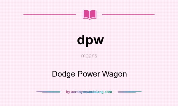 What does dpw mean? It stands for Dodge Power Wagon