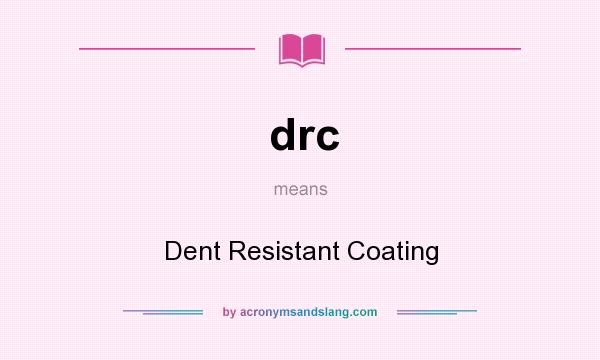 What does drc mean? It stands for Dent Resistant Coating