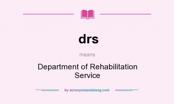 What does drs mean? It stands for Department of Rehabilitation Service
