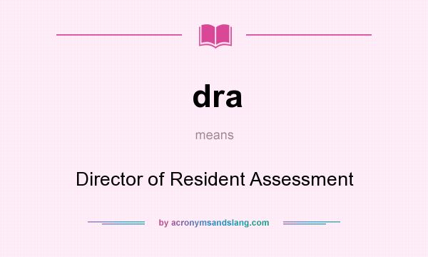 What does dra mean? It stands for Director of Resident Assessment