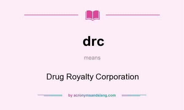 What does drc mean? It stands for Drug Royalty Corporation