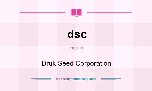 What does dsc mean? It stands for Druk Seed Corporation