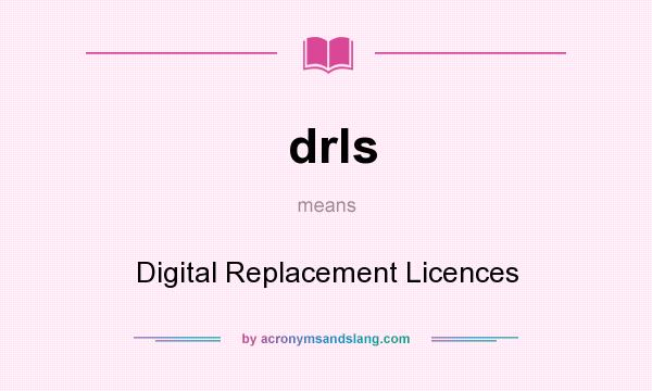 What does drls mean? It stands for Digital Replacement Licences