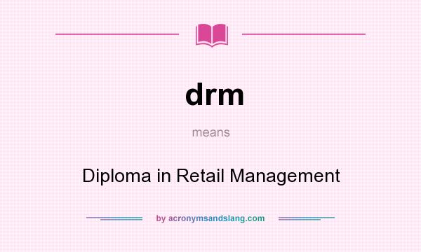 What does drm mean? It stands for Diploma in Retail Management