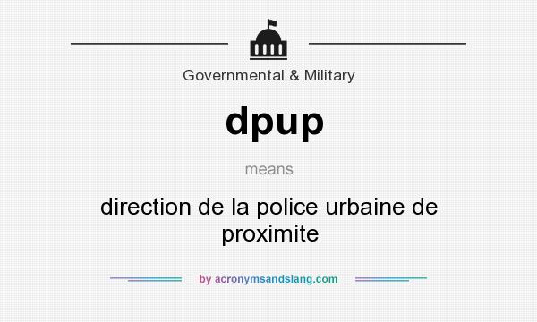 What does dpup mean? It stands for direction de la police urbaine de proximite