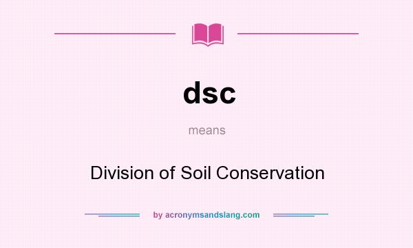 What does dsc mean? It stands for Division of Soil Conservation