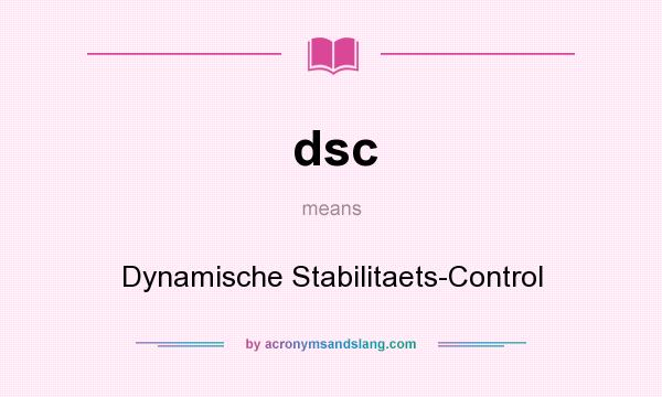 What does dsc mean? It stands for Dynamische Stabilitaets-Control