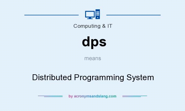 What does dps mean? It stands for Distributed Programming System