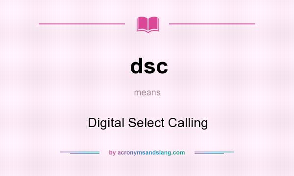 What does dsc mean? It stands for Digital Select Calling