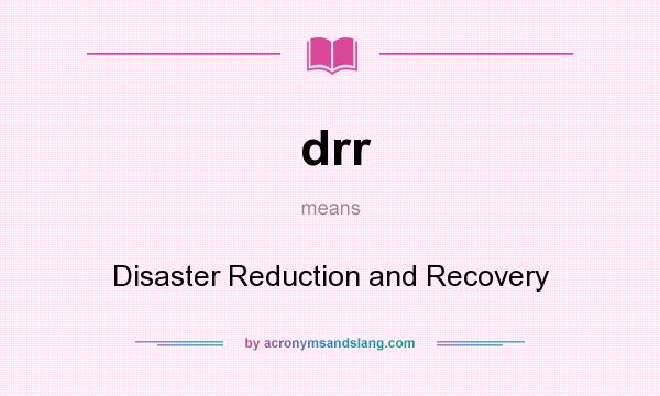 What does drr mean? It stands for Disaster Reduction and Recovery