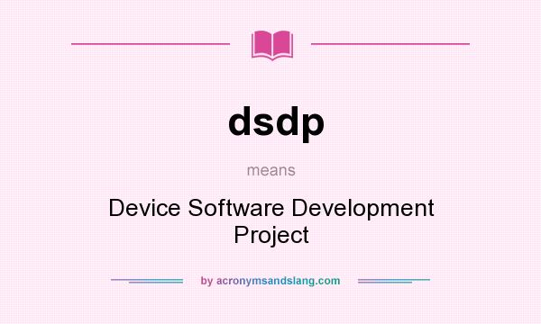 What does dsdp mean? It stands for Device Software Development Project