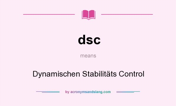 What does dsc mean? It stands for Dynamischen Stabilitäts Control