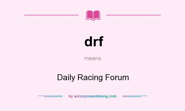 What does drf mean? It stands for Daily Racing Forum