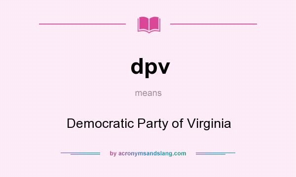 What does dpv mean? It stands for Democratic Party of Virginia