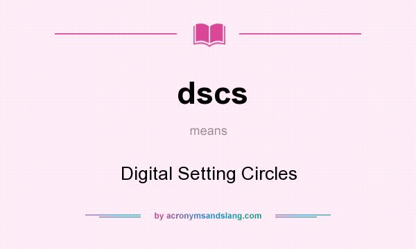 What does dscs mean? It stands for Digital Setting Circles