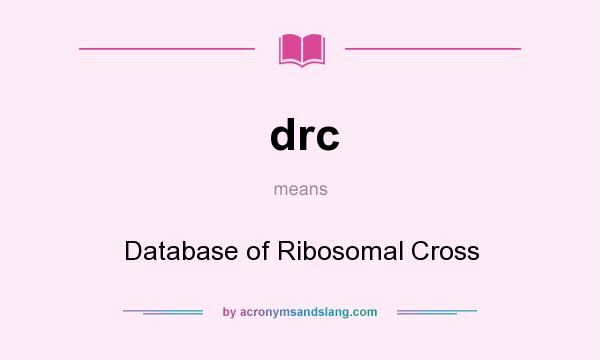 What does drc mean? It stands for Database of Ribosomal Cross