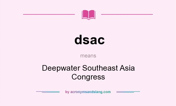 What does dsac mean? It stands for Deepwater Southeast Asia Congress