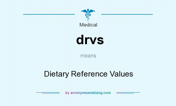 What does drvs mean? It stands for Dietary Reference Values