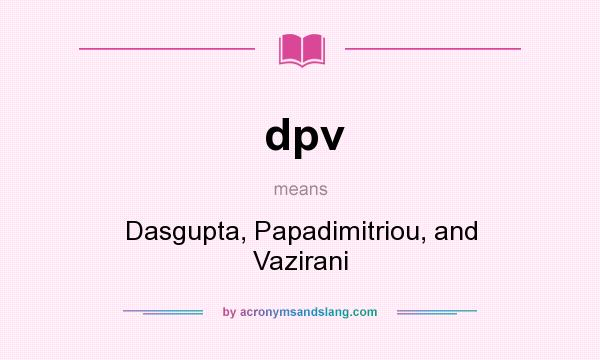 What does dpv mean? It stands for Dasgupta, Papadimitriou, and Vazirani