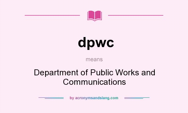 What does dpwc mean? It stands for Department of Public Works and Communications