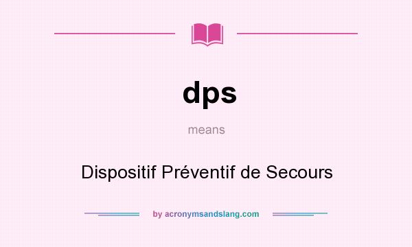 What does dps mean? It stands for Dispositif Préventif de Secours