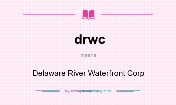 What does drwc mean? It stands for Delaware River Waterfront Corp
