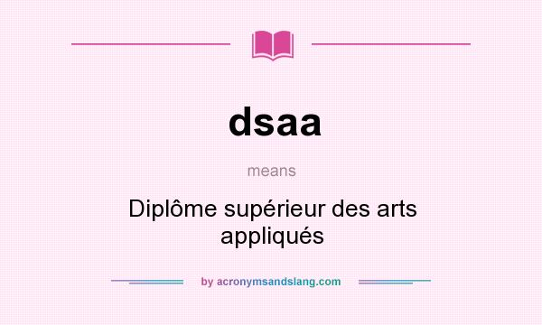 What does dsaa mean? It stands for Diplôme supérieur des arts appliqués