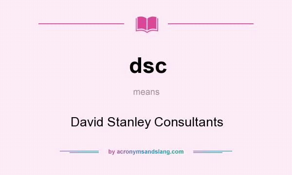 What does dsc mean? It stands for David Stanley Consultants