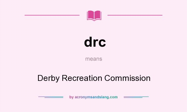 What does drc mean? It stands for Derby Recreation Commission