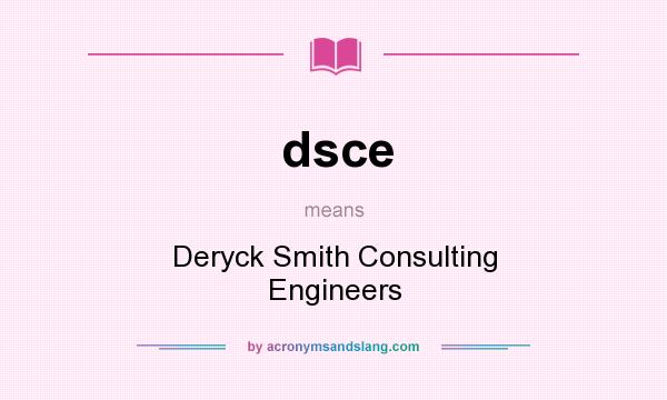 What does dsce mean? It stands for Deryck Smith Consulting Engineers
