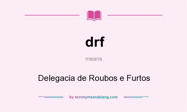 What does drf mean? It stands for Delegacia de Roubos e Furtos