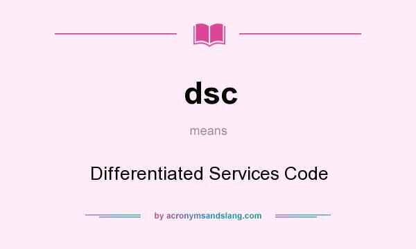 What does dsc mean? It stands for Differentiated Services Code