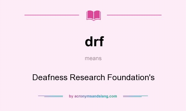 What does drf mean? It stands for Deafness Research Foundation`s